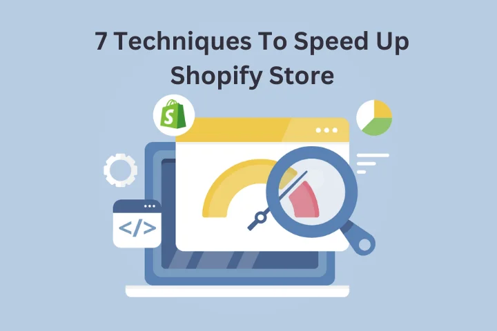 7 Techniques To Speed Up Shopify Store