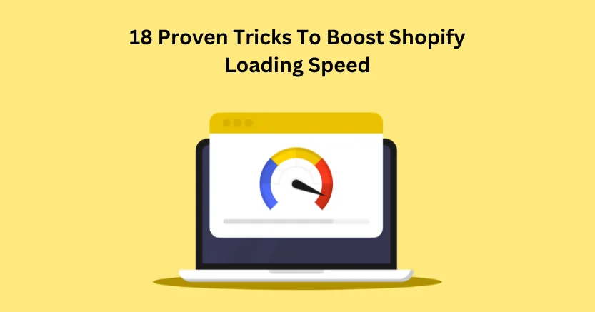 18 Proven Tricks To Boost Shopify Loading Speed