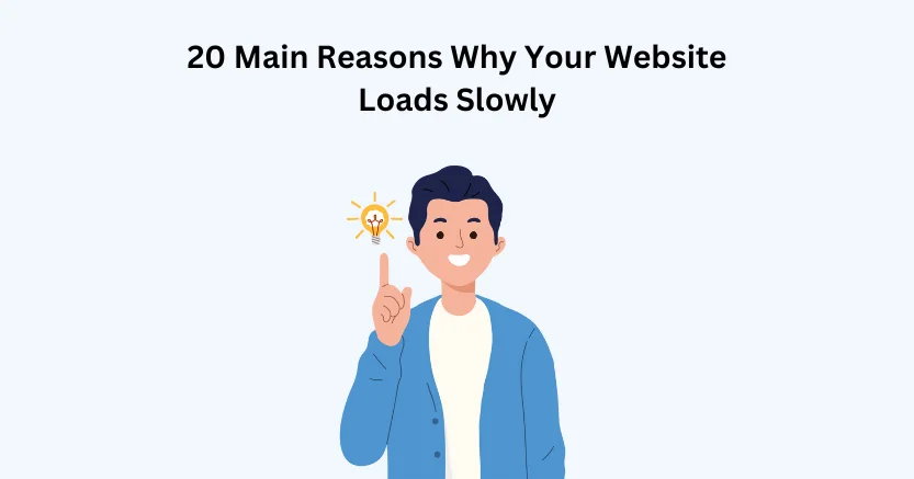 20 Main Reasons Why Your Website Loads Slowly!