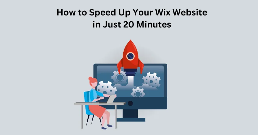 How to Speed Up Your Wix Website in Just 20 Minutes